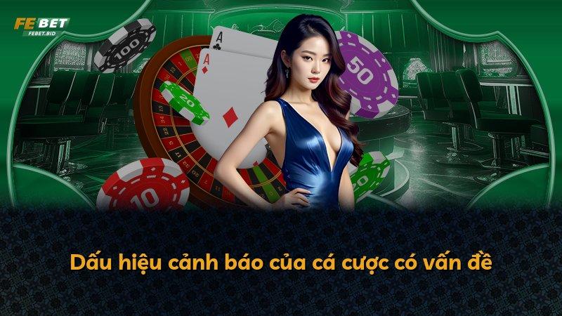 Dấu hiệu cảnh báo của cá cược có vấn đề