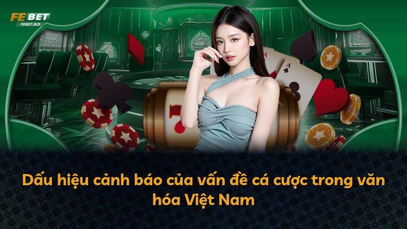 Dấu hiệu cảnh báo của vấn đề cá cược trong văn hóa Việt Nam