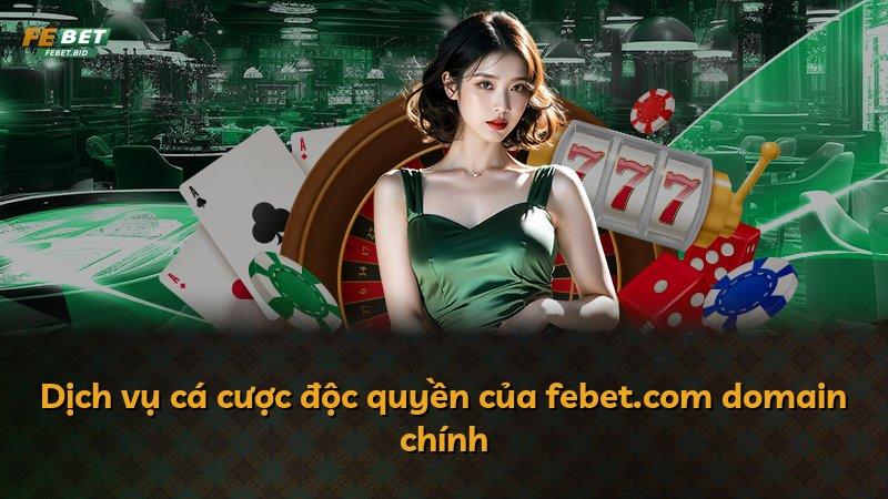 Dịch vụ cá cược độc quyền của febet.com domain chính