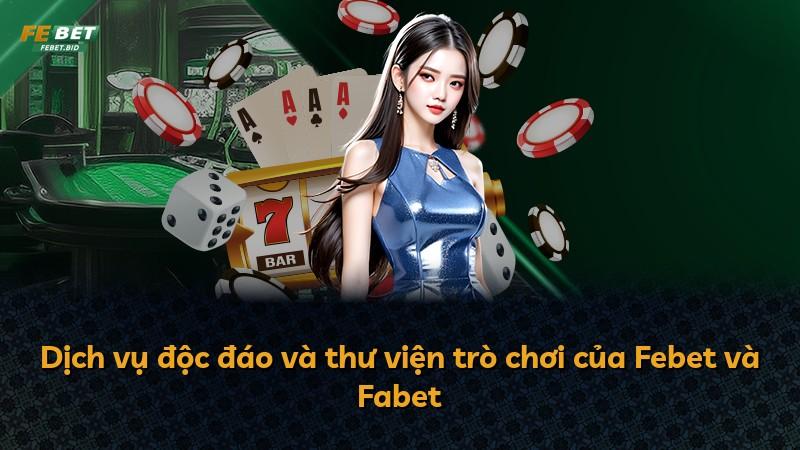Dịch vụ độc đáo và thư viện trò chơi của Febet và Fabet