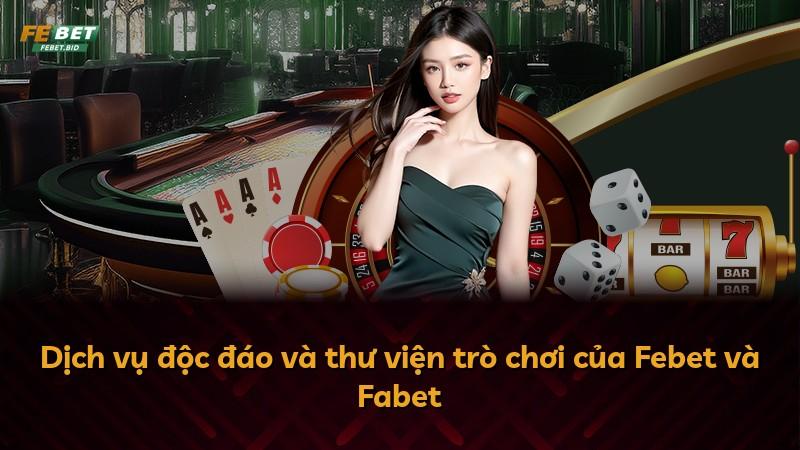 Dịch vụ độc đáo và thư viện trò chơi của Febet và Fabet