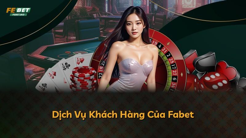Dịch Vụ Khách Hàng Của Fabet