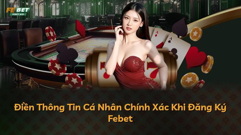 Điền Thông Tin Cá Nhân Chính Xác Khi Đăng Ký Febet
