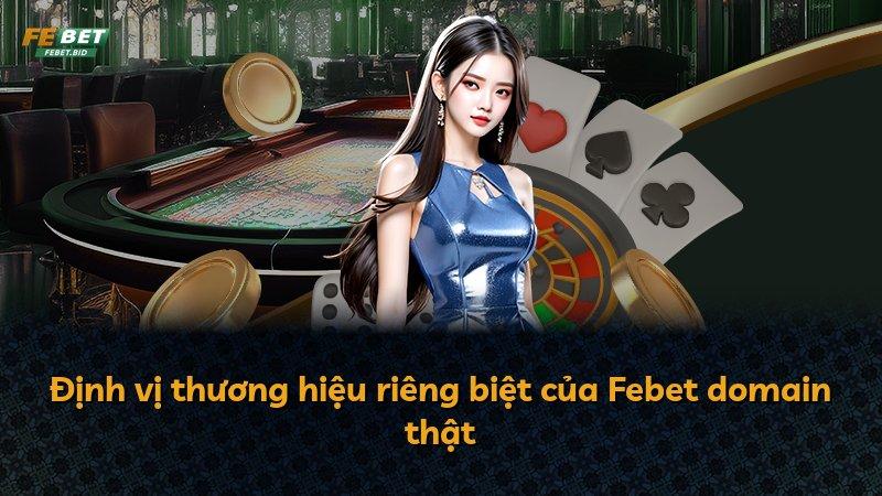 Định vị thương hiệu riêng biệt của Febet domain thật