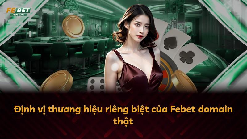 Định vị thương hiệu riêng biệt của Febet domain thật