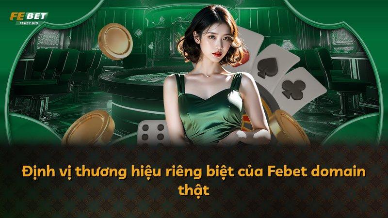Định vị thương hiệu riêng biệt của Febet domain thật