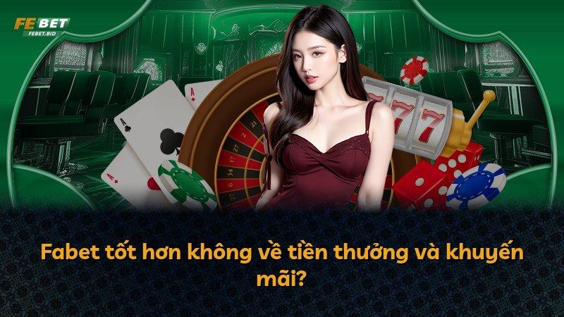 Fabet tốt hơn không về tiền thưởng và khuyến mãi?