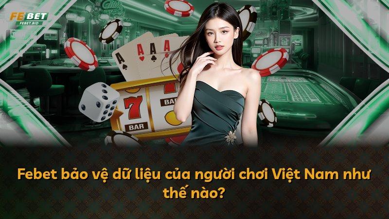 Febet bảo vệ dữ liệu của người chơi Việt Nam như thế nào?