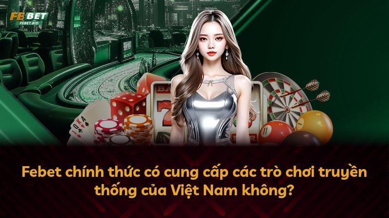 Febet chính thức có cung cấp các trò chơi truyền thống của Việt Nam không?