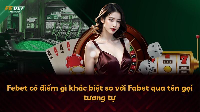 Febet có điểm gì khác biệt so với Fabet qua tên gọi tương tự