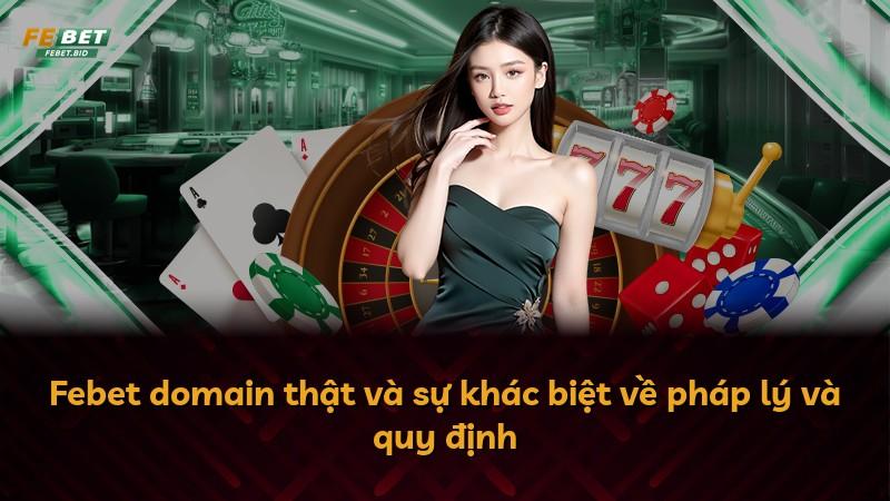 Febet domain thật và sự khác biệt về pháp lý và quy định