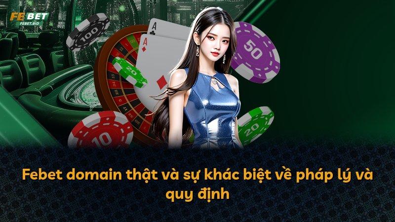 Febet domain thật và sự khác biệt về pháp lý và quy định