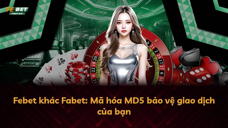 Febet khác Fabet: Mã hóa MD5 bảo vệ giao dịch của bạn