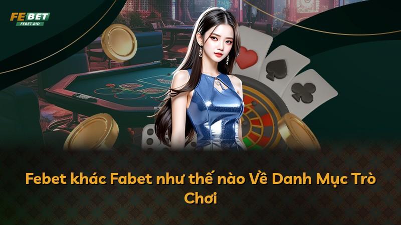 Febet khác Fabet như thế nào Về Danh Mục Trò Chơi
