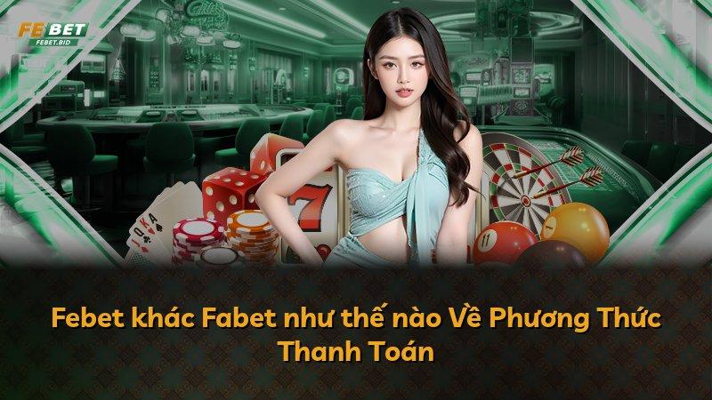Febet khác Fabet như thế nào Về Phương Thức Thanh Toán