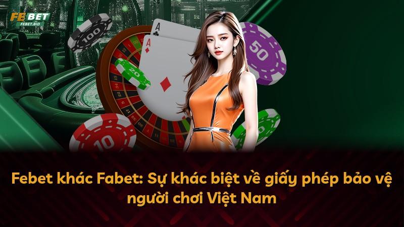 Febet khác Fabet: Sự khác biệt về giấy phép bảo vệ người chơi Việt Nam
