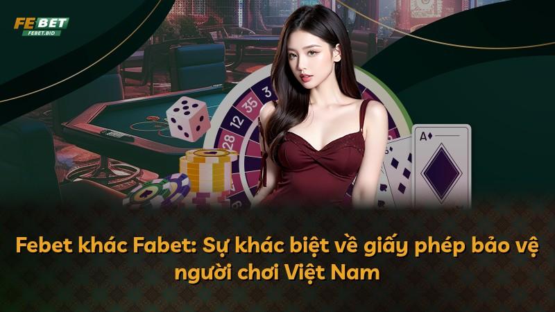 Febet khác Fabet: Sự khác biệt về giấy phép bảo vệ người chơi Việt Nam