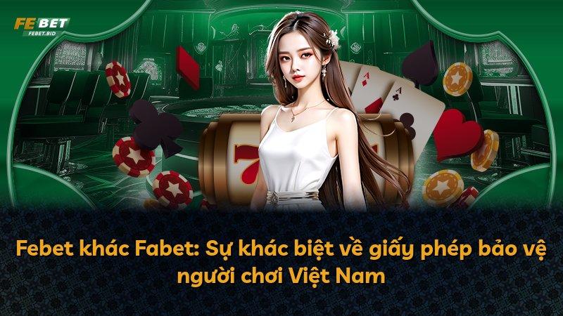 Febet khác Fabet: Sự khác biệt về giấy phép bảo vệ người chơi Việt Nam