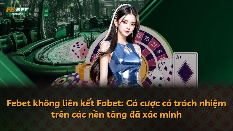 Febet không liên kết Fabet: Cá cược có trách nhiệm trên các nền tảng đã xác minh