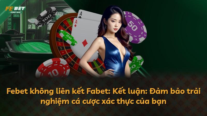 Febet không liên kết Fabet: Kết luận: Đảm bảo trải nghiệm cá cược xác thực của bạn