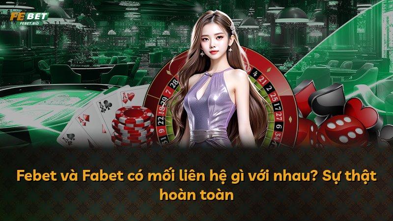 Febet và Fabet có mối liên hệ gì với nhau? Sự thật hoàn toàn