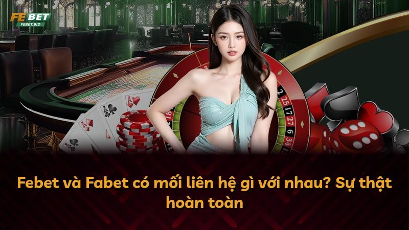 Febet và Fabet có mối liên hệ gì với nhau? Sự thật hoàn toàn