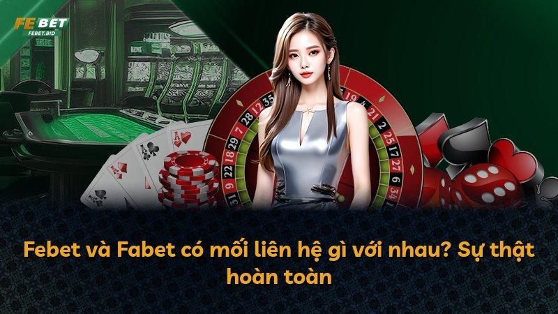 Febet và Fabet có mối liên hệ gì với nhau? Sự thật hoàn toàn