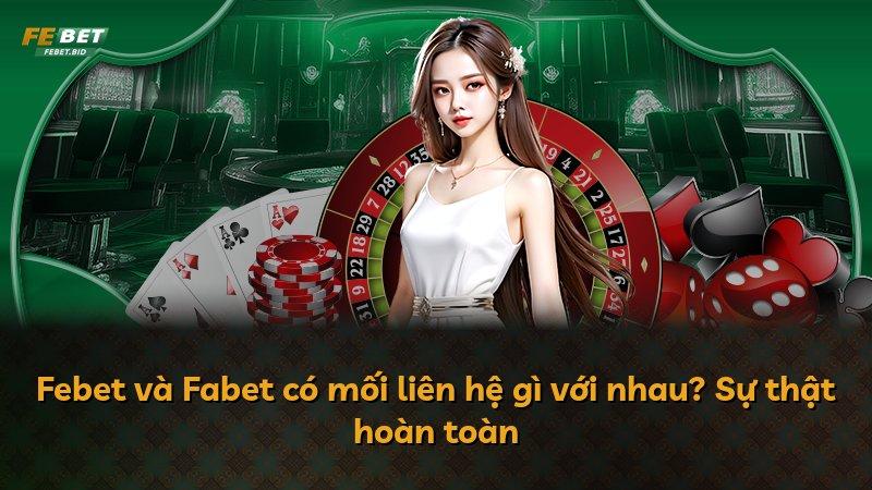 Febet và Fabet có mối liên hệ gì với nhau? Sự thật hoàn toàn