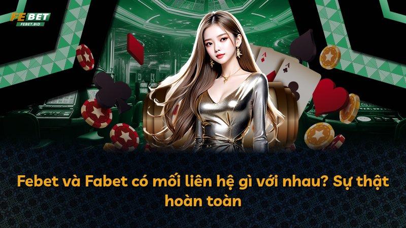 Febet và Fabet có mối liên hệ gì với nhau? Sự thật hoàn toàn