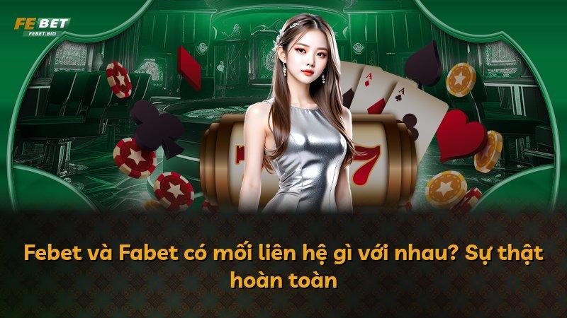 Febet và Fabet có mối liên hệ gì với nhau? Sự thật hoàn toàn