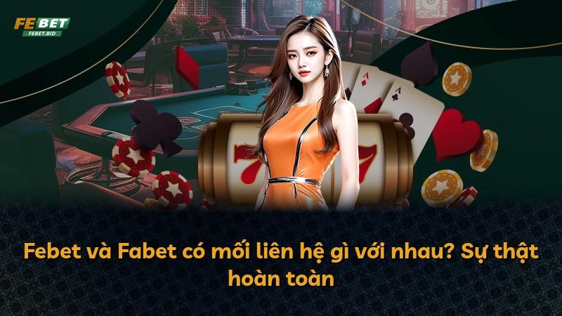 Febet và Fabet có mối liên hệ gì với nhau? Sự thật hoàn toàn