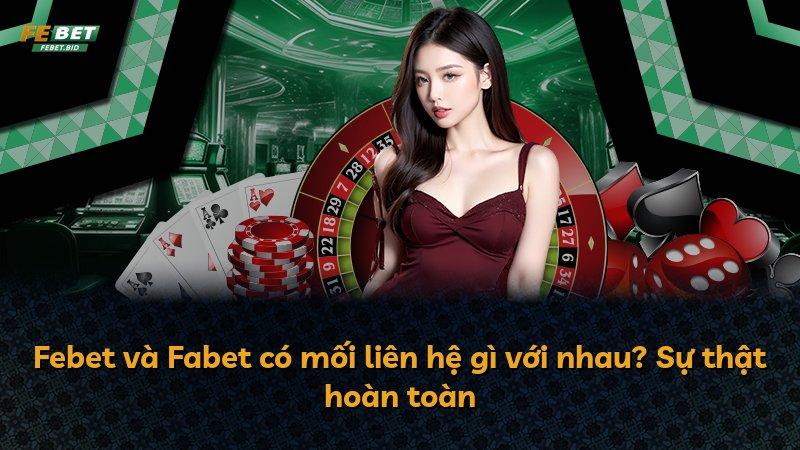 Febet và Fabet có mối liên hệ gì với nhau? Sự thật hoàn toàn