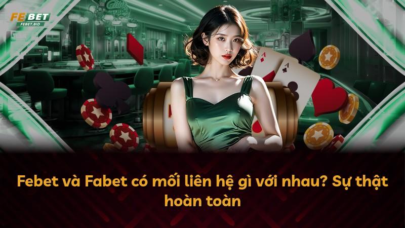 Febet và Fabet có mối liên hệ gì với nhau? Sự thật hoàn toàn
