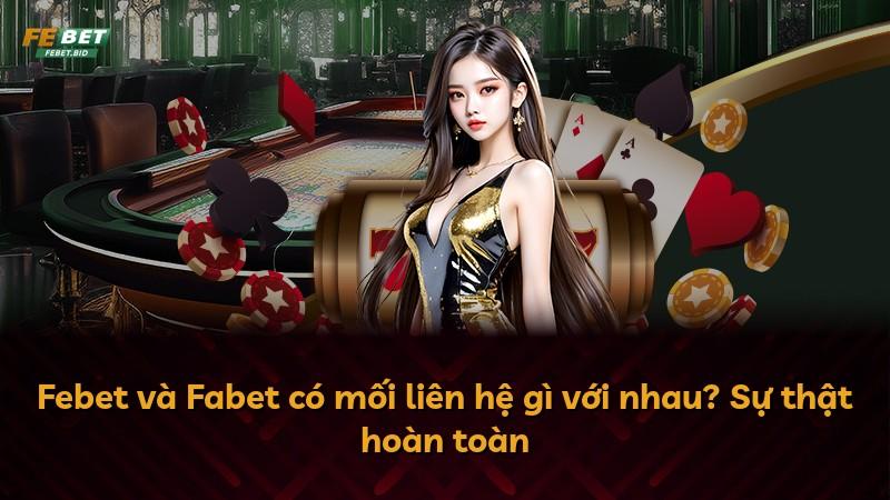 Febet và Fabet có mối liên hệ gì với nhau? Sự thật hoàn toàn