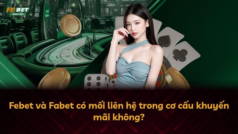 Febet và Fabet có mối liên hệ trong cơ cấu khuyến mãi không?