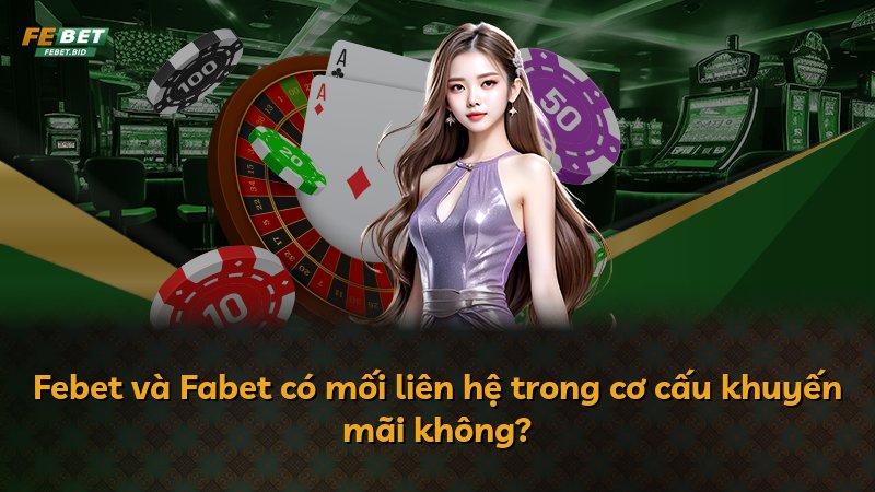 Febet và Fabet có mối liên hệ trong cơ cấu khuyến mãi không?