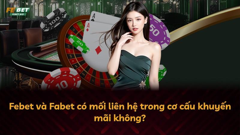 Febet và Fabet có mối liên hệ trong cơ cấu khuyến mãi không?