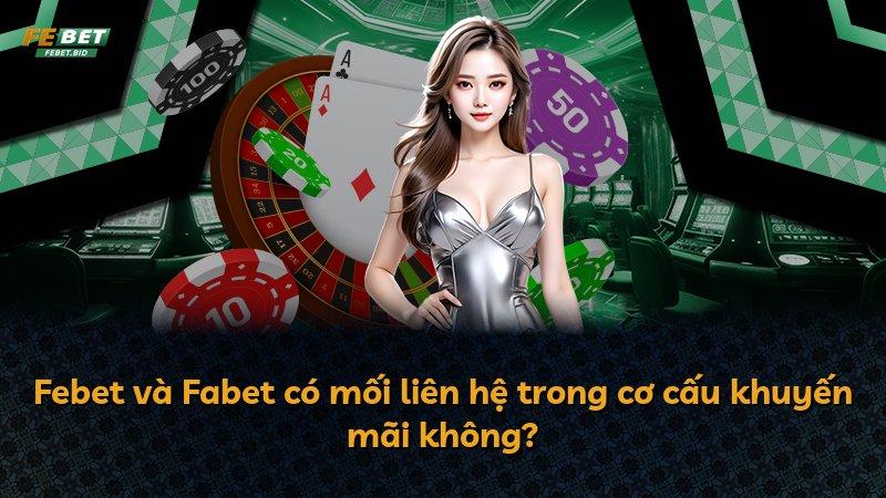 Febet và Fabet có mối liên hệ trong cơ cấu khuyến mãi không?