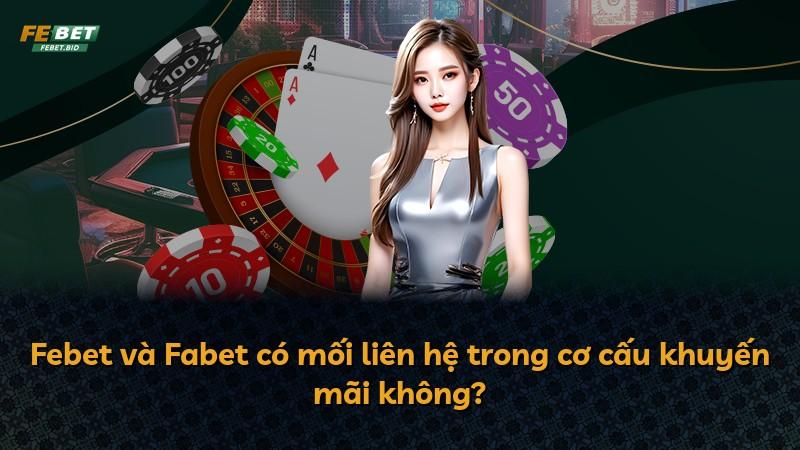 Febet và Fabet có mối liên hệ trong cơ cấu khuyến mãi không?