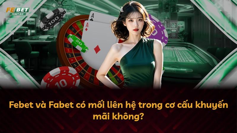Febet và Fabet có mối liên hệ trong cơ cấu khuyến mãi không?