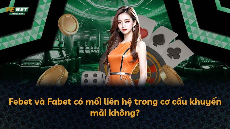 Febet và Fabet có mối liên hệ trong cơ cấu khuyến mãi không?