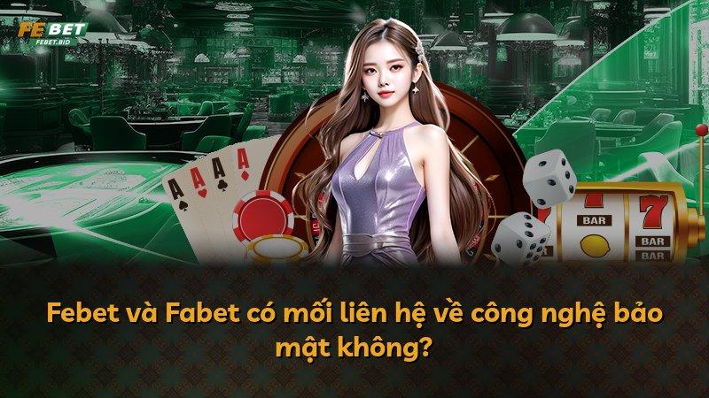 Febet và Fabet có mối liên hệ về công nghệ bảo mật không?