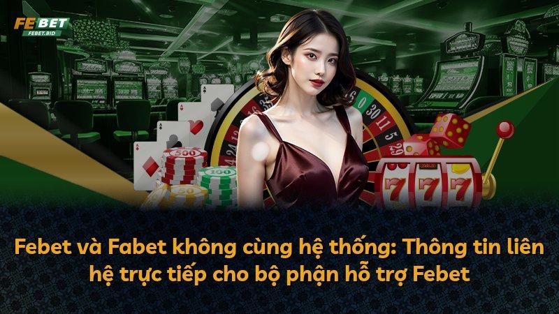 Febet và Fabet không cùng hệ thống: Thông tin liên hệ trực tiếp cho bộ phận hỗ trợ Febet