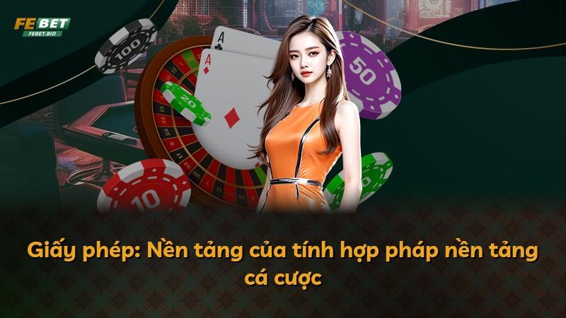 Giấy phép: Nền tảng của tính hợp pháp nền tảng cá cược