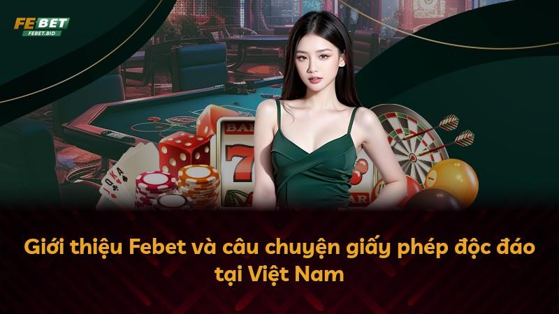 Giới thiệu Febet và câu chuyện giấy phép độc đáo tại Việt Nam