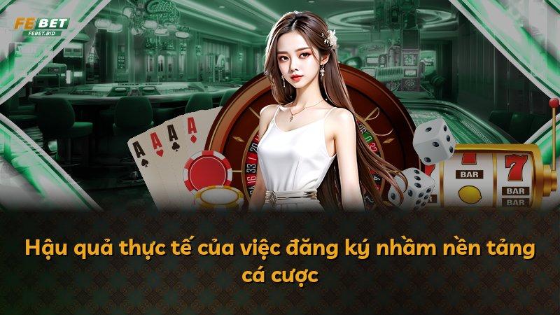 Hậu quả thực tế của việc đăng ký nhầm nền tảng cá cược