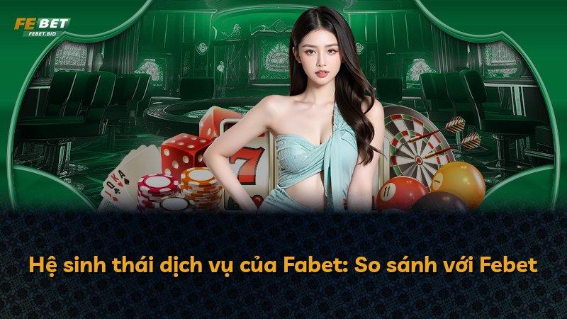 Hệ sinh thái dịch vụ của Fabet: So sánh với Febet