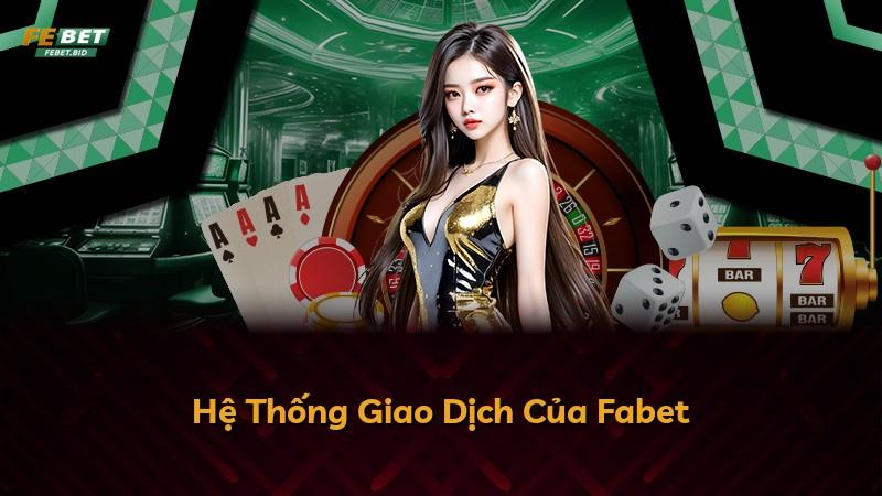 Hệ Thống Giao Dịch Của Fabet