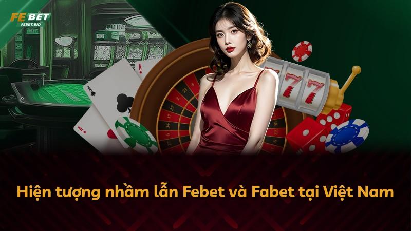 Hiện tượng nhầm lẫn Febet và Fabet tại Việt Nam