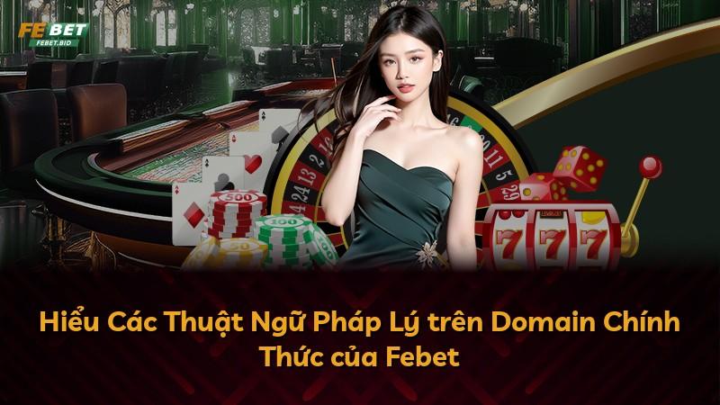 Hiểu Các Thuật Ngữ Pháp Lý trên Domain Chính Thức của Febet